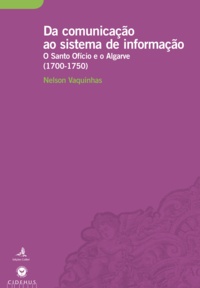 Nelson Vaquinhas - Da Comunicação ao Sistema de Informação - O Santo Ofício e o Algarve (1700-1750).