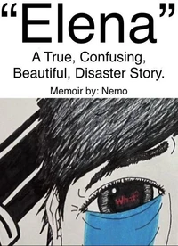 “Elena” - A True, Confusing, Beautiful, Disaster Story - Memoir.