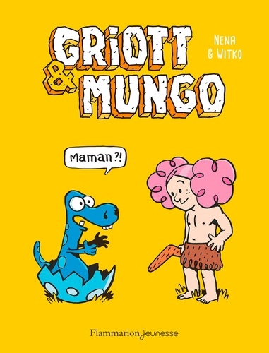 Griott et Mungo Tome 1 Maman ?!