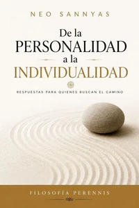 De la personalidad a la individualidad: respuestas para quienes buscan el camino