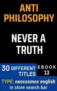 ANTI PHILOSOPHY  NEVER A TRUTH (English Edition)