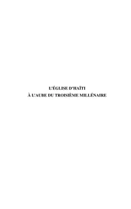 L'Eglise D'Haiti A L'Aube Du Troisieme Millenaire. Essai De Theologie Pratique Et De Theologie Religieuse