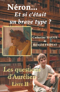 Catherine Hague - Les questions d'Aurélien 2 : Néron, et si c'était un brave type ? - roman.