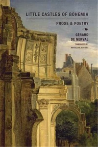 Little Castles of Bohemia : Prose and Poetry by GErard de Nerval /franCais/anglais