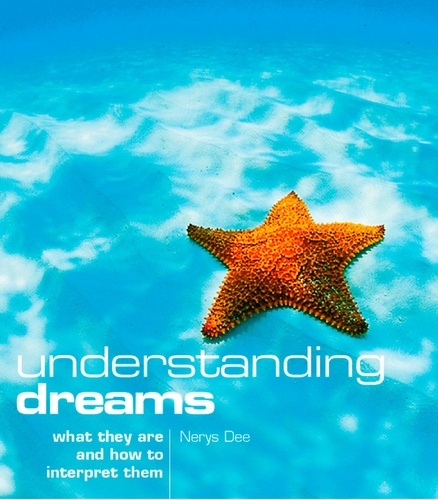 Nerys Dee - Understanding Dreams - What they are and how to interpret them.