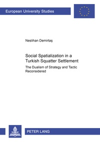 Neslihan Demirtas - Social Spatialization in a Turkish Squatter Settlement - The Dualism of Strategy and Tactic Reconsidered.