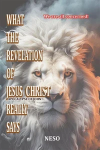 What the Revelation of  Jesus Christ Really Says:Apocalypse of John