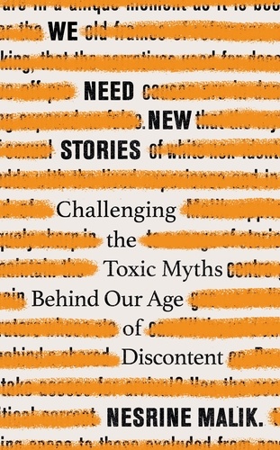 We Need New Stories. Challenging the Toxic Myths Behind Our Age of Discontent