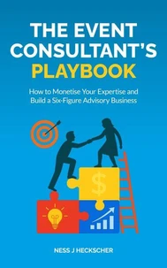 The Event Consultant's Playbook: How to Monetise Your Expertise and Build a Six-Figure Advisory Business