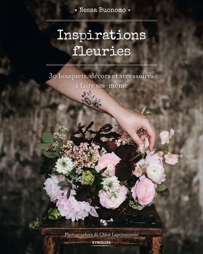 Nessa Buonomo - Inspirations fleuries - 30 bouquets, décors et accessoires à faire soi-même.