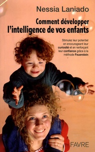 Nessia Laniado - Comment développer l'intelligence de vos enfants - Stimulez leur potentiel en encourageant leur curiosité et en renforçant leur confiance grâce à la méthode Feuerstein.