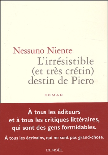Nessuno Niente - L'Irresistible (Et Tres Cretin) Destin De Piero.