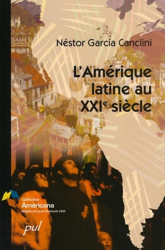 Néstor García Canclini et Emmanuelle Tremblay - L’Amérique latine au XXIe siècle.