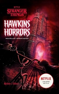  Netflix et Matthew J. Gilbert - Hawkins Horrors - Nouvelles terrifiantes.