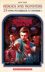  Netflix et Rana Tahir - Stranger Things : Héros et Monstres (25 fins possibles à choisir) - Un captivant roman à choix multiples dérivé de l'univers Stranger Things..