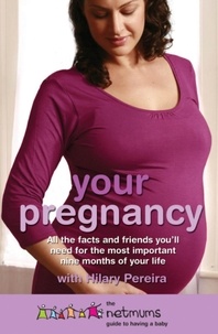  Netmums et Hilary Pereira - Your Pregnancy - The Netmums Guide to Having a Baby.