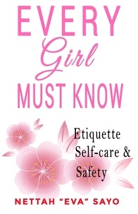  Nettah Eva Sayo - Every Girl Must Know: Etiquette, Self-care, and Safety.