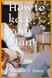 How To Keep Your Man!