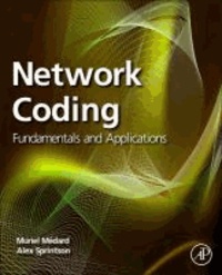 Network Coding - Fundamentals and Applications.