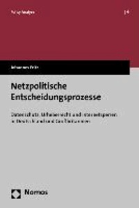 Netzpolitische Entscheidungsprozesse - Datenschutz, Urheberrecht und Internetsperren in Deutschland und Großbritannien.