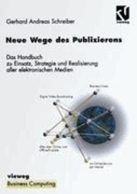 Neue Wege des Publizierens - Ein Handbuch zu Einsatz, Strategie und Realisierung aller elektronischen Medien.