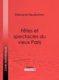 Fêtes et spectacles du vieux Paris