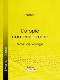  Neulif et  Ligaran - L'utopie contemporaine - Notes de voyage.