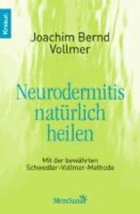 Neurodermitis natürlich heilen - Mit der bewährten Schwedler-Vollmer-Methode.