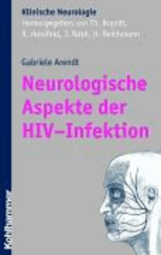 Neurologische und neuropsychiatrische Aspekte der HIV-Infektion - Grundlagen, Diagnostik und Therapie.