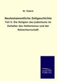 Neutestamentliche Zeitgeschichte - Teil II: Die Religion des Judentums im Zeitalter des Hellenismus und der Römerherrschaft.