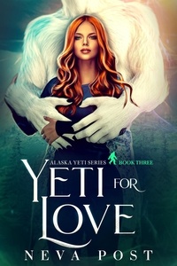  Neva Post - Yeti for Love - Alaska Yeti Series, #3.