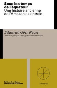Sous les temps de l'equateur. une histoire ancienne de l'amazonie centrale