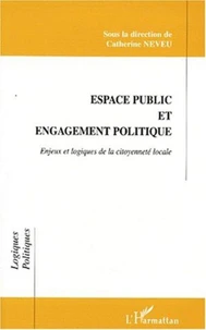 ESPACE PUBLIC ET ENGAGEMENT POLITIQUE. Enjeux et logiques de la citoyenneté locale