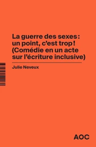 La guerre des sexes : un point, c'est trop ! (Comédie en un acte sur l'écriture inclusive)
