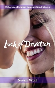  Neviah Wohl - Luck of Devotion - Collection of Lesbian Romance Short Stories.