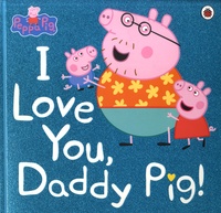 Neville Astley et Mark Baker - I Love You, Daddy Pig.