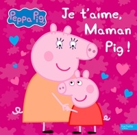 Neville Astley et Mark Baker - Je t'aime, maman Pig !.
