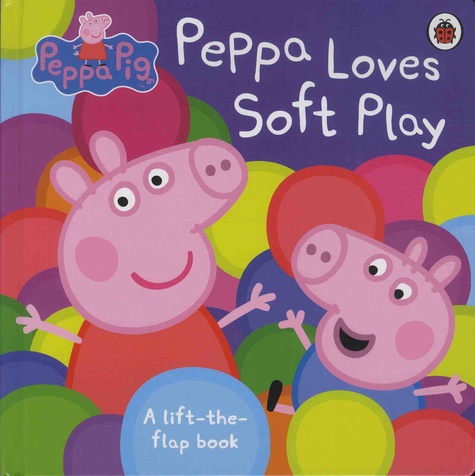 Neville Astley et Mark Baker - Peppa Loves Soft Play - A lift-the-flap book.