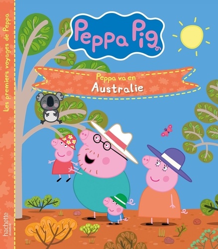 Les premiers voyages de Peppa  Peppa va en Australie
