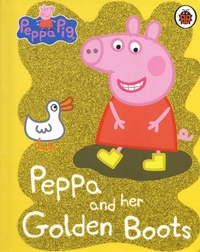 Neville Astley et Mark Baker - Peppa Pig  : Peppa and her Golden Boots.