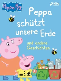 Peppa Wutz – Peppa schützt unsere Erde und andere Geschichten