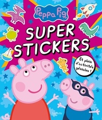Neville Astley et Mark Baker - Super stickers Peppa Pig.
