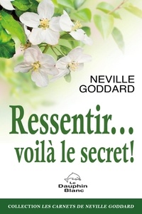 Neville Goddard - Ressentir voilà le secret !.