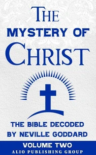 The Mystery of Christ: The Bible Decoded by Neville Goddard Volume Two