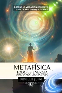 Metafísica - Todo es Energía (Cómo La Mente Domina Todo)