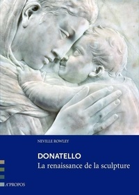 Neville Rowley - Donatello - La renaissance de la sculpture.