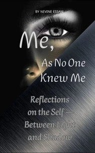 Me, As No One Knew Me: Reflections on the Self — Between Light and Shadow
