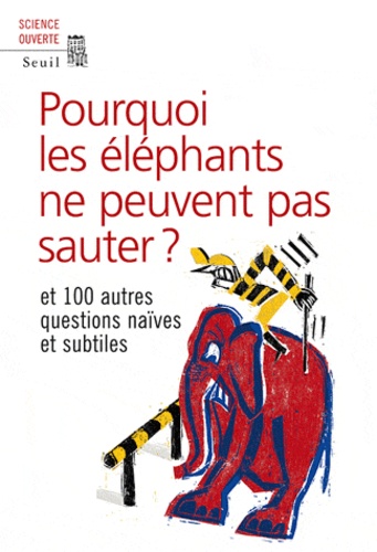 Pourquoi les éléphants ne peuvent pas sauter ?. Et 100 autres questions naïves et subtiles