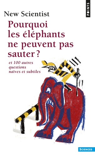 Pourquoi les éléphants ne peuvent pas sauter ?. Et 100 autres questions naïves et subtiles