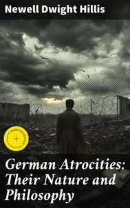 German Atrocities: Their Nature and Philosophy